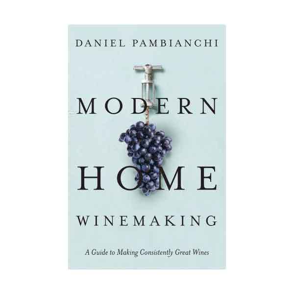 Modern Home Winemaking by Daniel Pambianchi
