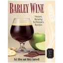 Barley Wine: History, Brewing Techniques, Recipes (Classic Beer Style)