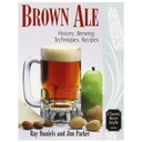 Brown Ale: History, Brewing Techniques, Recipes (Classic Beer Style)