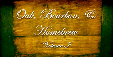 Oak, Bourbon, and Homebrew Volume 1