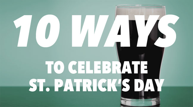 10 Ways to Celebrate St. Patrick's Day