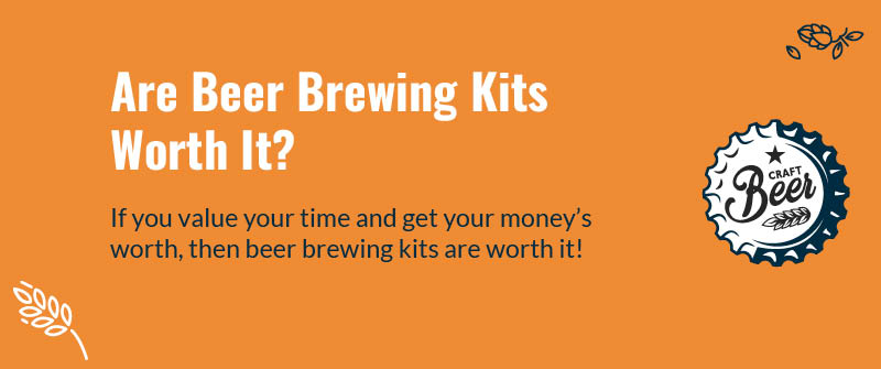 Are Beer Brewing Kits Worth It_