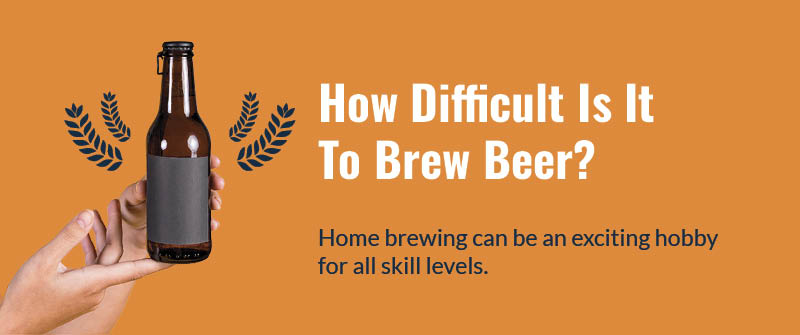 How Difficult Is It To Brew Beer_